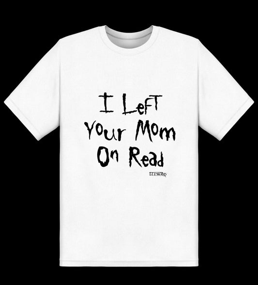 Left Your Mom On Read Tee